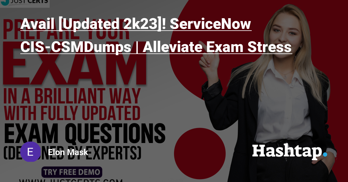 Avail [Updated 2k23]! ServiceNow CIS-CSMDumps | Alleviate Exam Stress —  Elon Mask на Sns-Brigh10