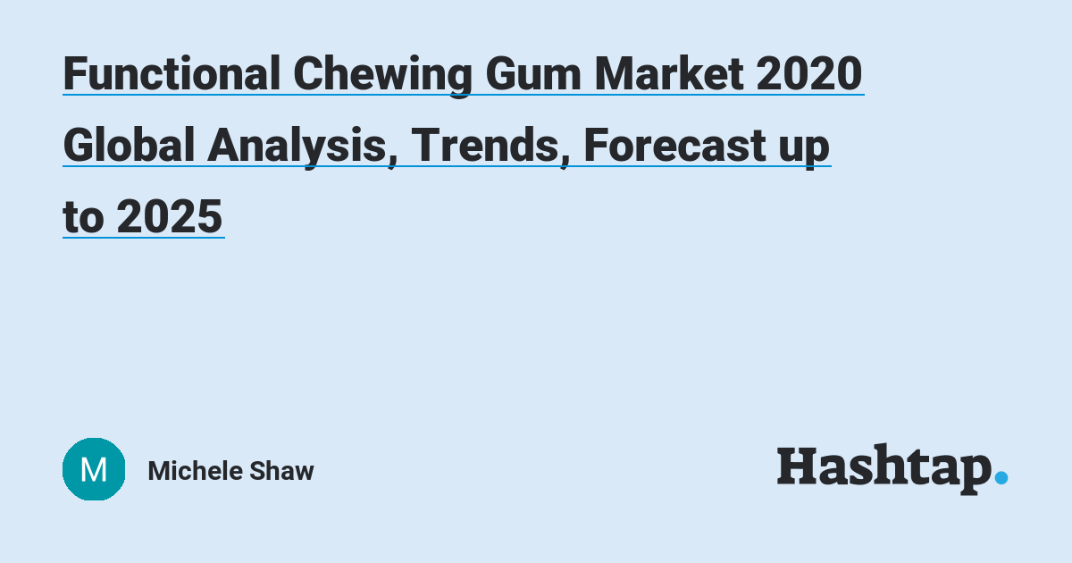 Functional Chewing Gum Market 2020 Global Analysis, Trends, Forecast up