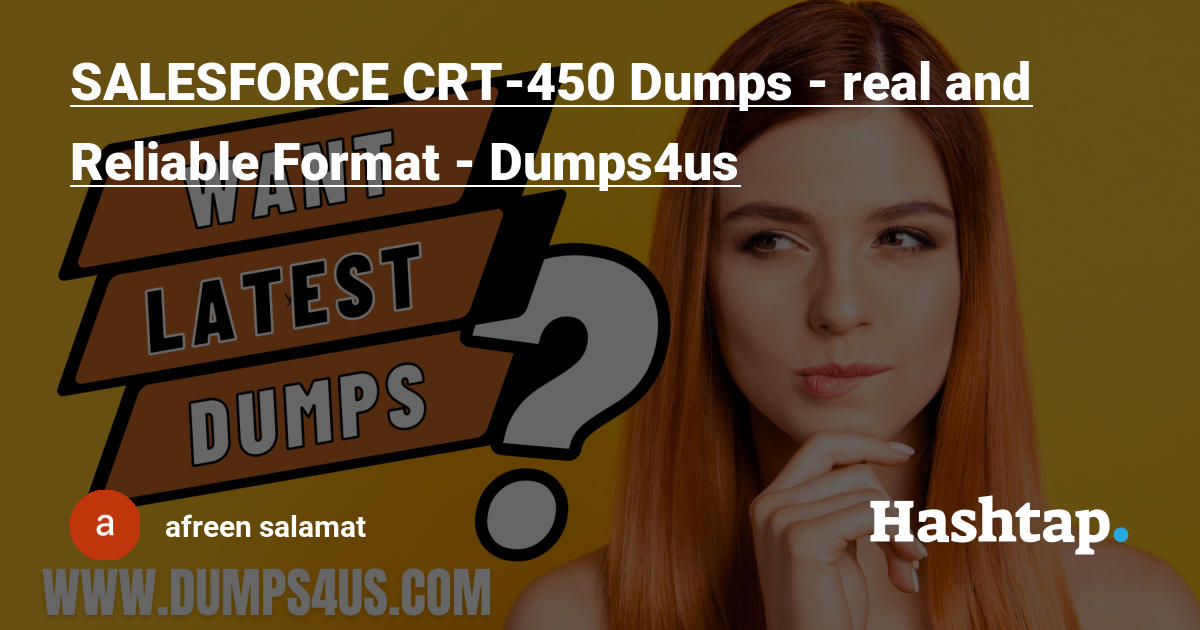 SALESFORCE CRT-450 Dumps - real and Reliable Format - Dumps4us — afreen  salamat на Sns-Brigh10