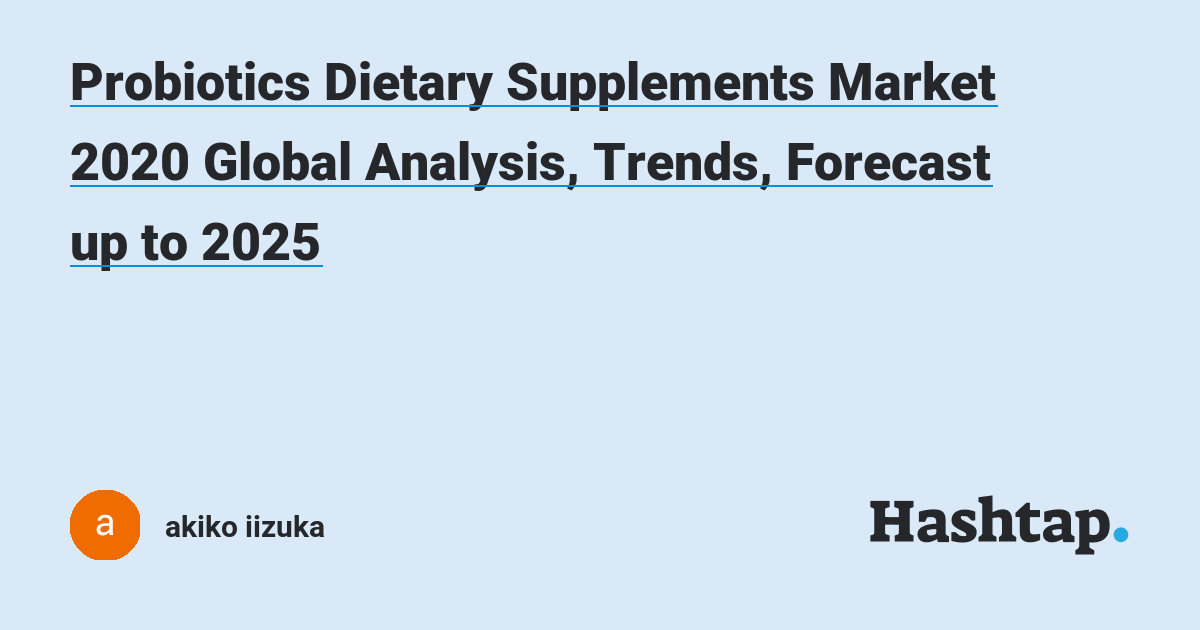 Probiotics Dietary Supplements Market 2020 Global Analysis, Trends