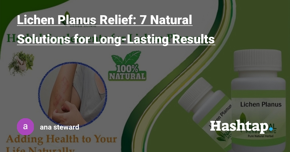 Lichen Planus Relief: 7 Natural Solutions for Long-Lasting Results — ana steward на Hashtap