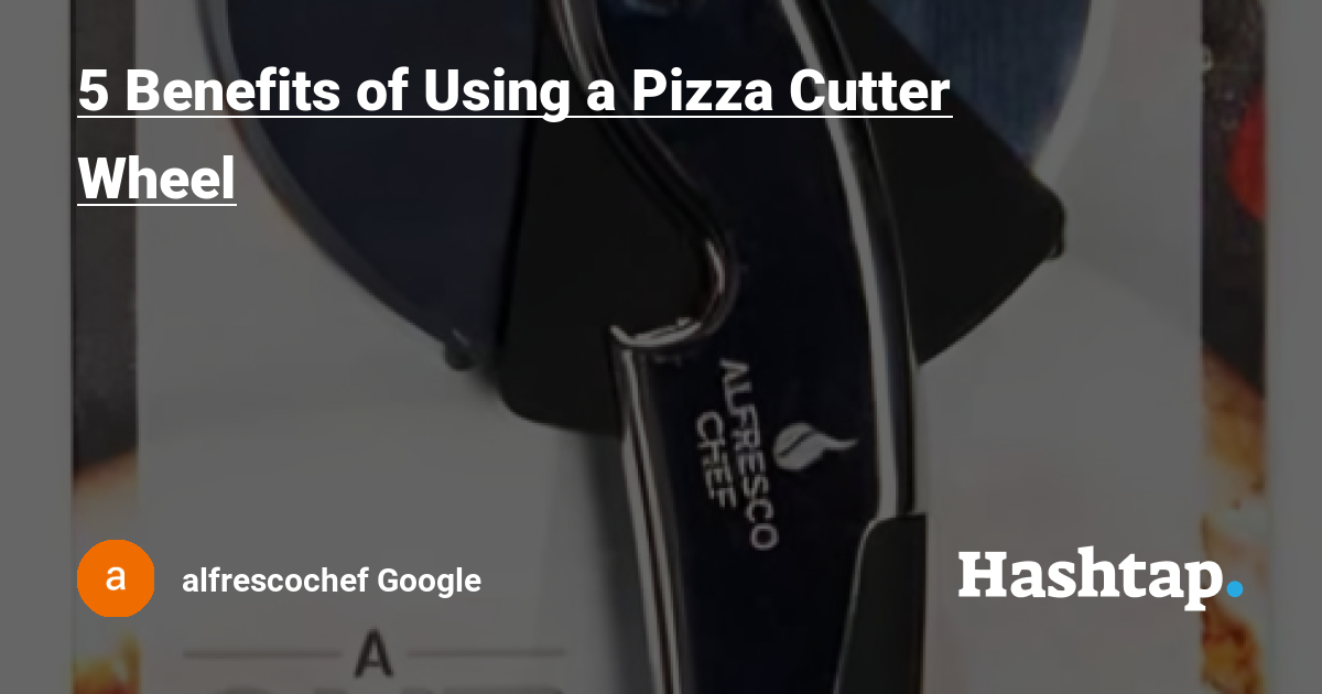 5 Benefits of Using a Pizza Cutter Wheel — alfrescochef Google на Hashtap