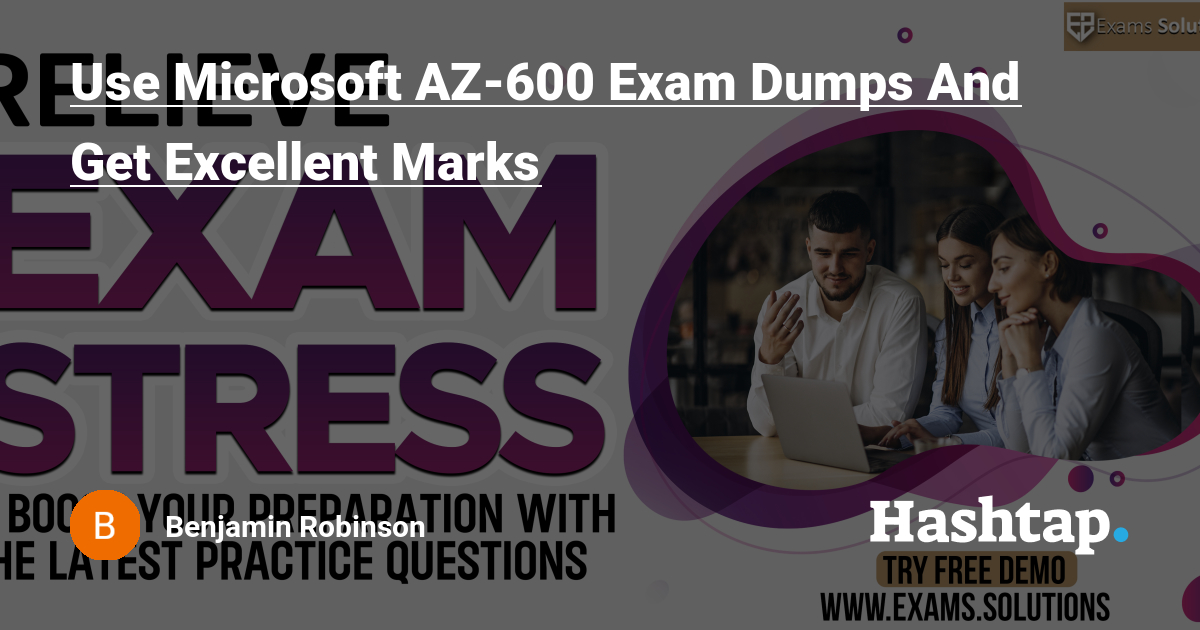 Use Microsoft AZ-600 Exam Dumps And Get Excellent Marks — Benjamin Robinson  на Sns-Brigh10