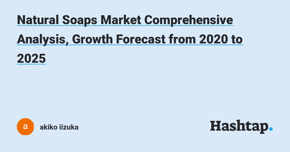 Natural Soaps Market Comprehensive Analysis, Growth Forecast from 2020